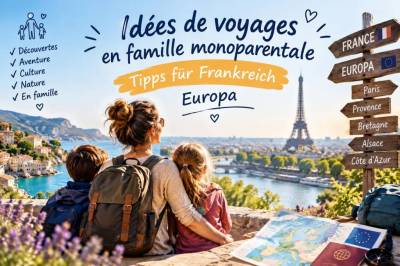 Idées de voyages en famille monoparentale: tipps für frankreich, europa